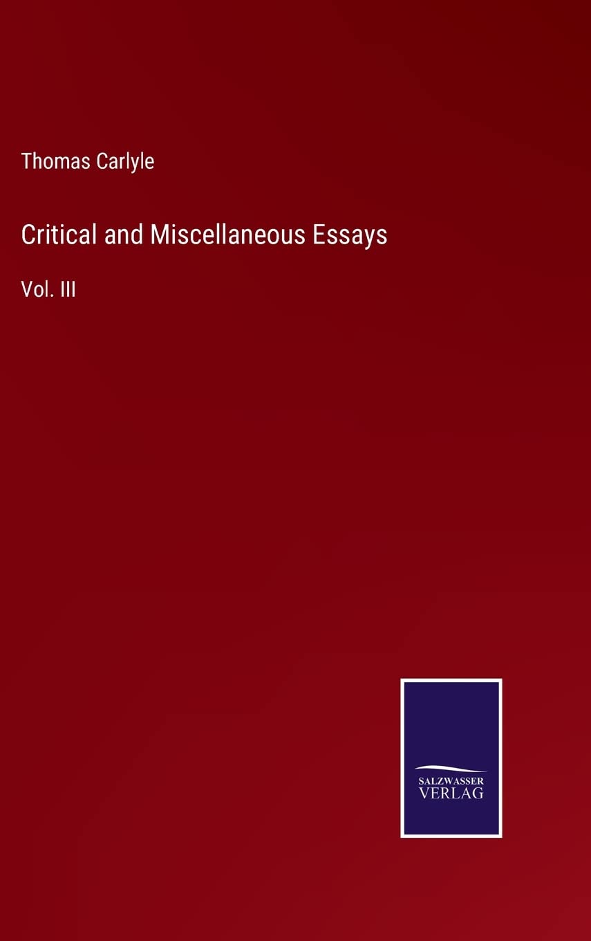 Critical and Miscellaneous Essays: Vol. III